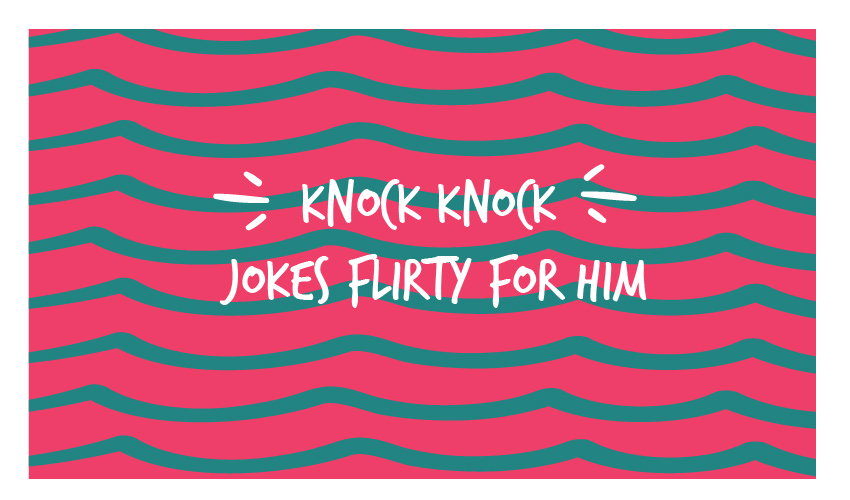 Knock Knock Jokes Flirty For Him