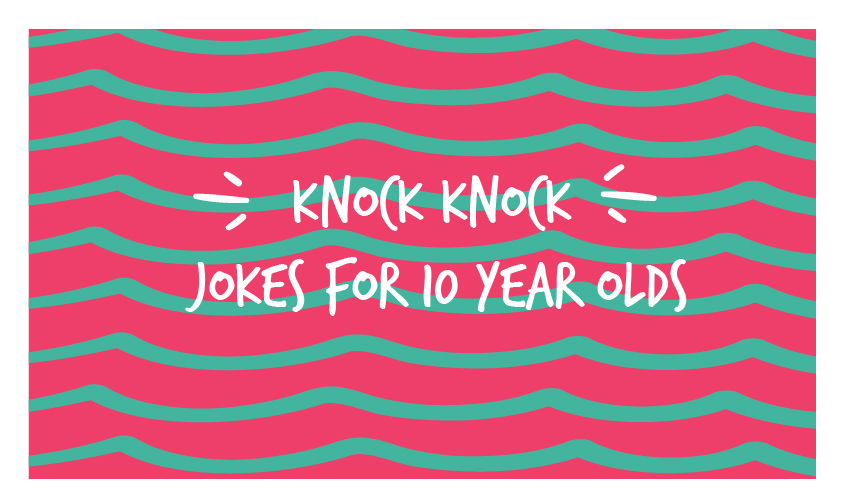 Knock Knock Jokes For 10 Year Olds