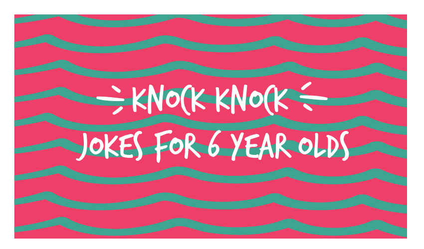 Knock Knock Jokes For 6 Year Olds