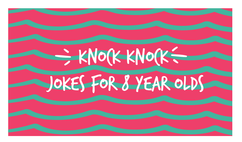 Knock Knock Jokes For 8 Year Olds