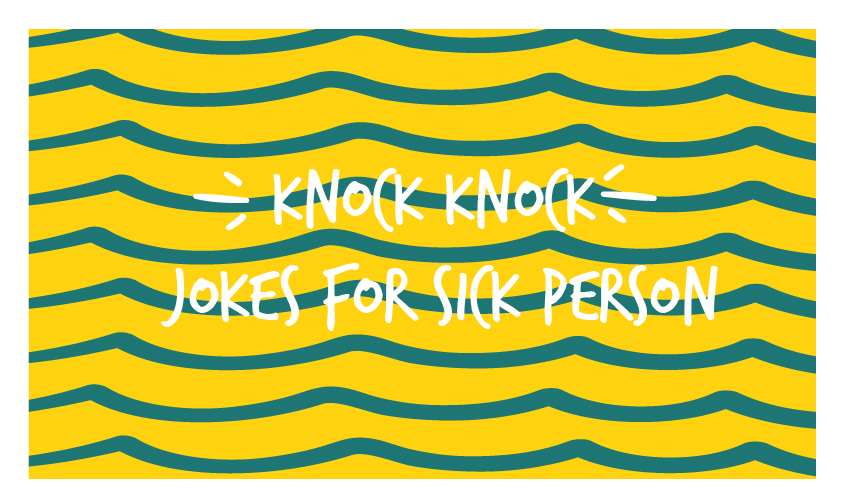 Knock Knock Jokes For Sick Person